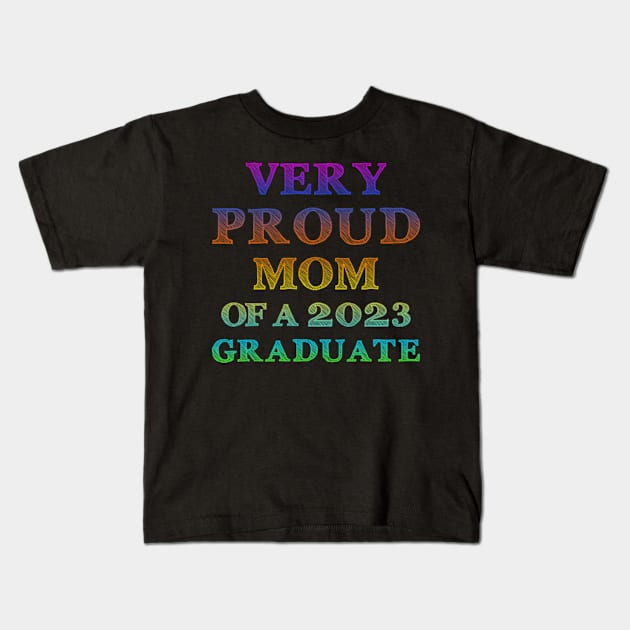 Very Proud Mom Of A 2023 Graduate Kids T-Shirt by Worldengine